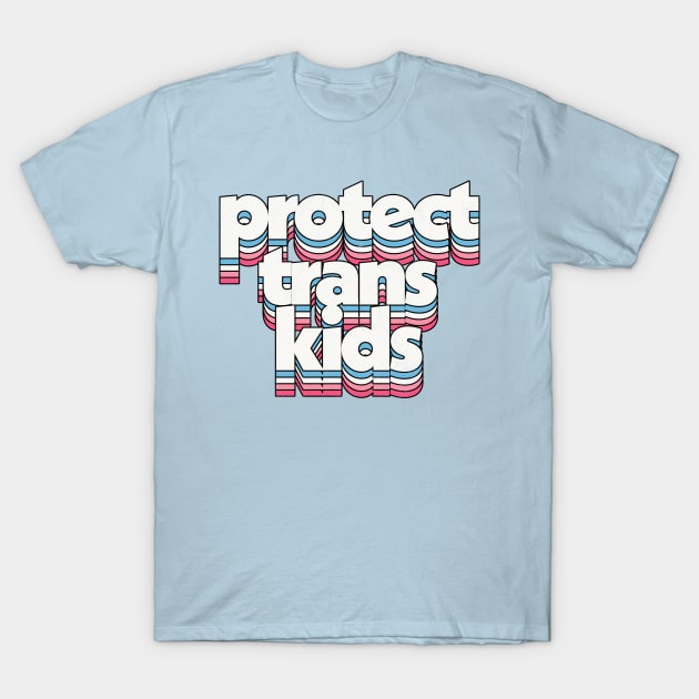 Protect Trans Kids - Trans Flag Design T-Shirt by DankFutura